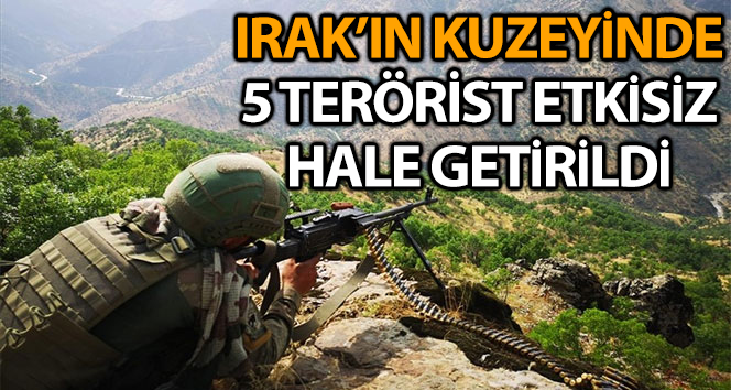 MSB: ‘Irak’ın Kuzeyinde 5 terörist etkisiz hale getirildi’