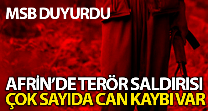 MSB: "Afrin’de terör saldırısı: en az 40 kişi öldü, 47’den fazla sivil yaralandı”