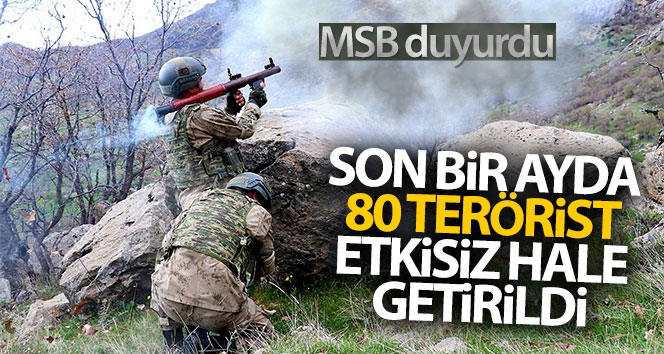 MSB: ‘Son bir ayda 80 terörist etkisiz hale getirildi’