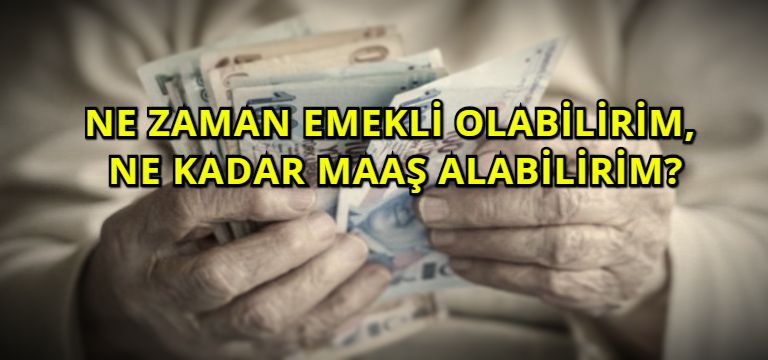 Ne zaman emekli olabilirim, ne kadar maaş alabilirim?