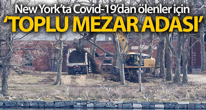 New York’ta Covid-19’dan ölenler için Toplu Mezar Adasi