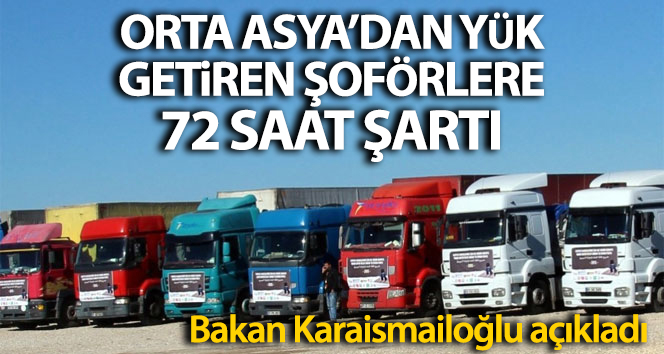 Orta Asya’dan Türkiye’ye yük getiren şoförlere 72 saat şartı