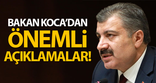 Sağlık Bakanı Fahrettin Koca’dan önemli açıklamalar!