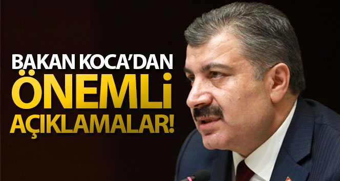 Sağlık Bakanı Fahrettin Koca’dan önemli açıklamalar