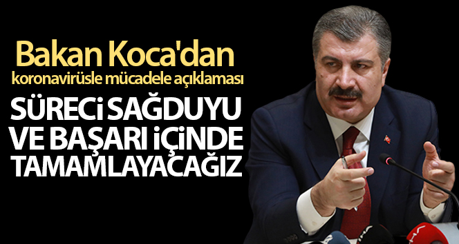 Sağlık Bakanı Koca’dan koronavirüsle mücadele açıklaması