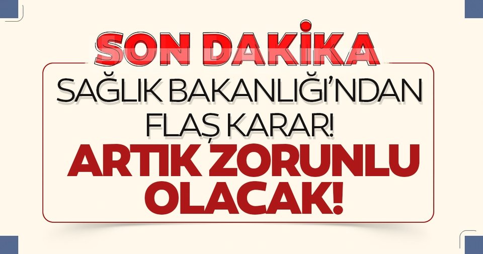 Sağlık Bakanlığı, corona virüse ek tebdirleri artık zorunlu olacak