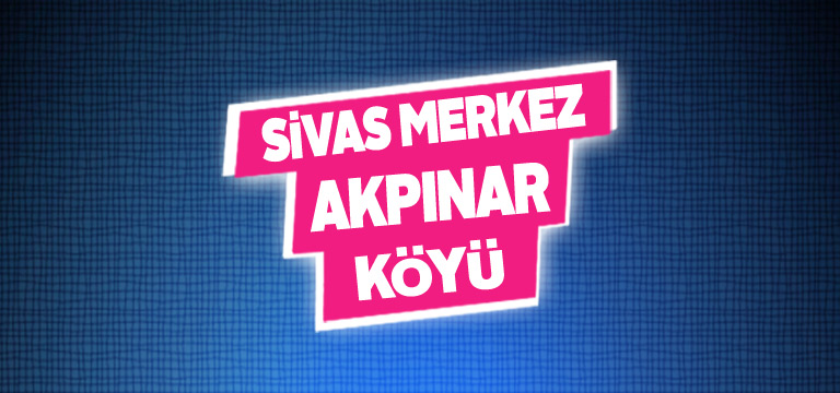 Sivas Merkez Akpınar Köyü Tanıtım Rehberi