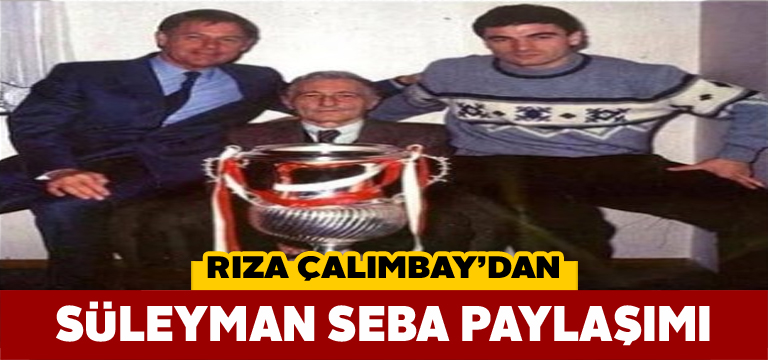 Rıza Çalımbay, Süleyman Seba’nın doğum gününü unutmadı