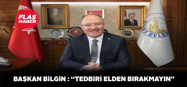 Başkan Bilgin tedbirin sürdürülmesini istedi