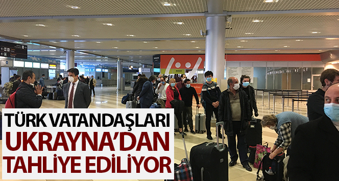 Türk vatandaşları Ukrayna’dan tahliye ediliyor