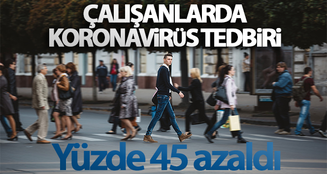 Türkiye’de işe gitme oranı yüzde 45 oranında azaldı
