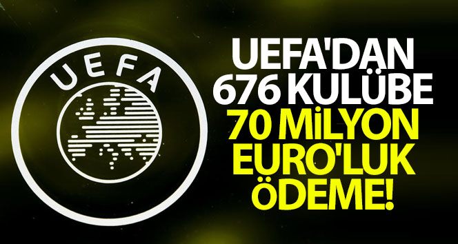UEFA’dan 676 kulübe 70 milyon Euro’luk ödeme