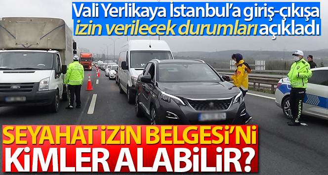 Vali Yerlikaya, Seyahat İzin Belgesi’ni kimlerin alabileceğini açıkladı