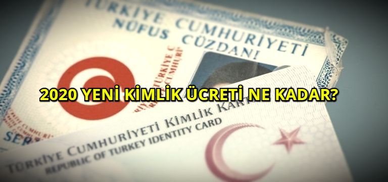 2020 Yeni Kimlik Ücreti Ne Kadar?