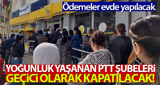 Yoğunluk yaşanan PTT’ler kapatılacak! Ödemeler evde yapılacak