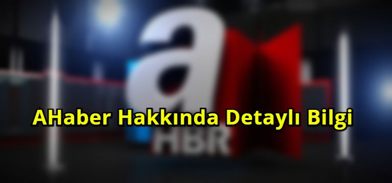 AHaber Hakkında Detaylı Bilgi