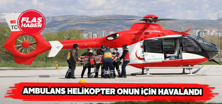 Suşehri’nde kalbi duran hasta için ambulans helikopter kalktı