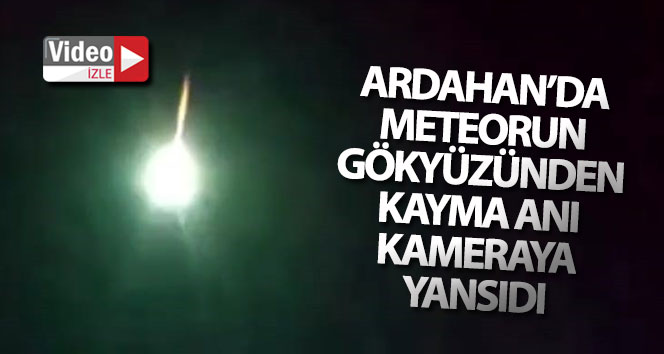 Ardahan’da meteorun gökyüzünden kayma anı kameraya yansıdı