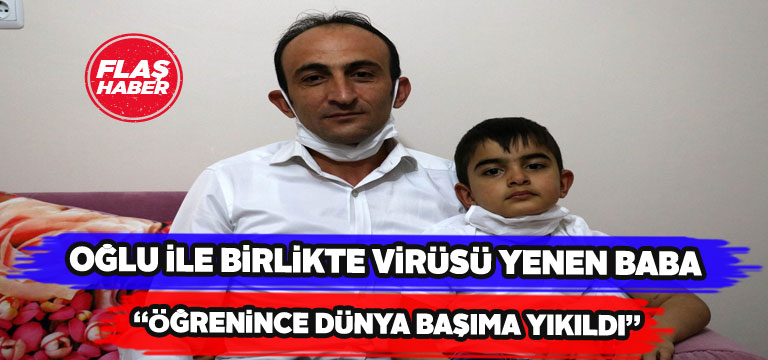 Virüsten oğluyla taburcu olan baba konuştu