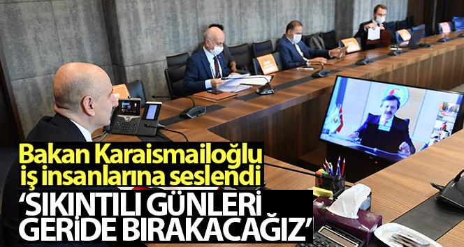 Bakan Karaismailoğlu iş insanlarına seslendi: ‘Çok yakında bu sıkıntılı günleri geride bırakacağız’