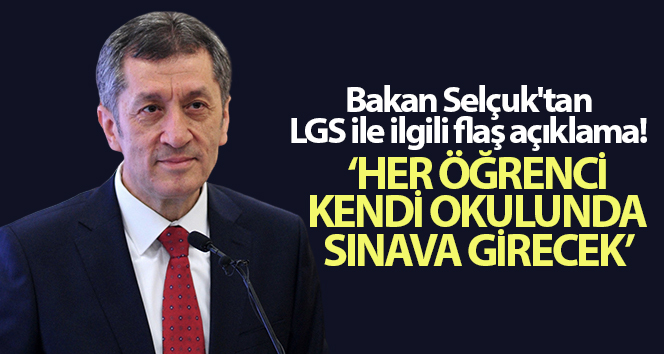 Bakan Selçuk’tan LGS ile ilgili flaş açıklama