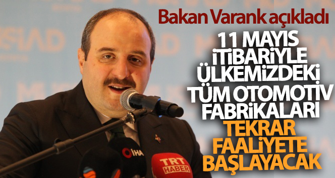 Bakan Varank: ’11 Mayıs itibarıyla ülkemizdeki tüm otomotiv ana fabrikaları tekrar faaliyetlerine başlayacak’