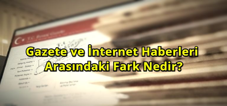 Gazete ve İnternet Haberleri arasındaki fark nedir?