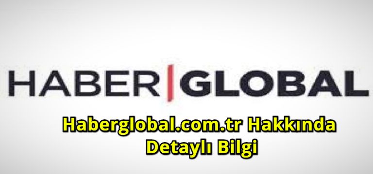 Haberglobal.com.tr Hakkında Detaylı Bilgi