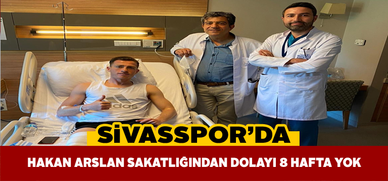 Sivasspor’da Hakan Arslan şoku
