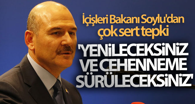 İçişleri Bakanı Soylu’dan çok sert tepki! ‘Yenileceksiniz, ve Cehennem’e sürüleceksiniz’