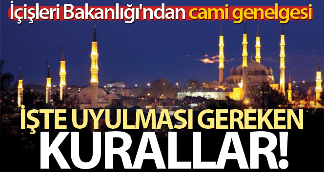 İçişleri Bakanlığından ‘Cami ve Mescitlerde Cemaatle İbadet Edilmesi’ hakkında genelge
