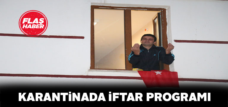 Karantina altında iftar programı düzenlendi