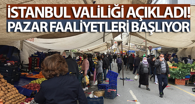 İstanbul’da geçici olarak durdurulan pazar faaliyetleri başlıyor