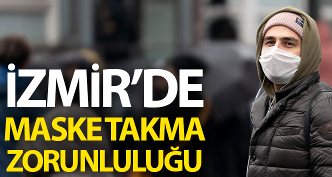 İzmir’de önemli caddelerde maske takmak artık zorunlu