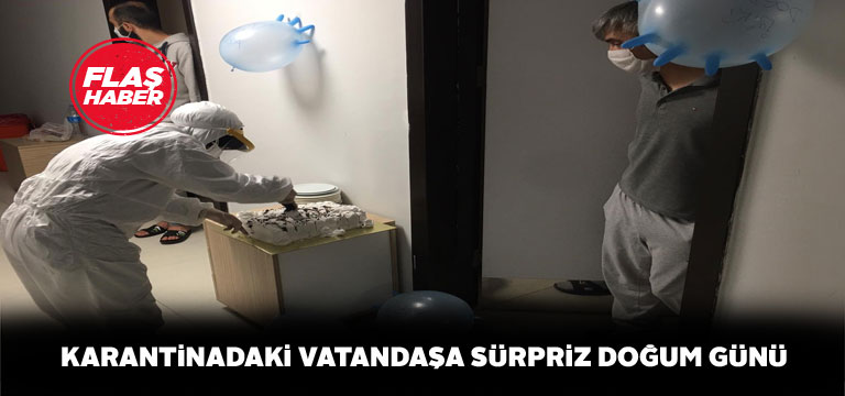Karantinadaki vatandaşa doğum günü sürprizi