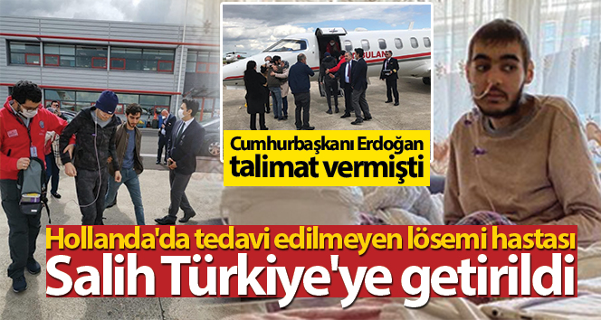 Lösemi hastası Türk vatandaşı tedavi için Hollanda’dan Türkiye’ye getirildi