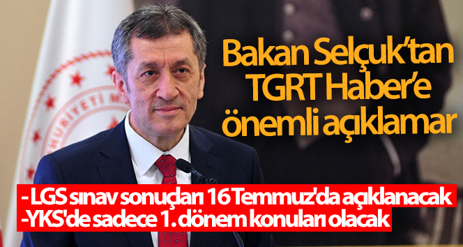 Milli Eğitim Bakanı Ziya Selçuk’tan TGRT Haber’e özel açıklamalar