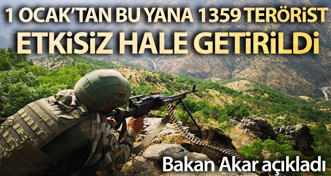 Milli savunma Bakanı Akar: ‘1 Ocak’tan bu yana 1359 terörist etkisiz hale getirildi’