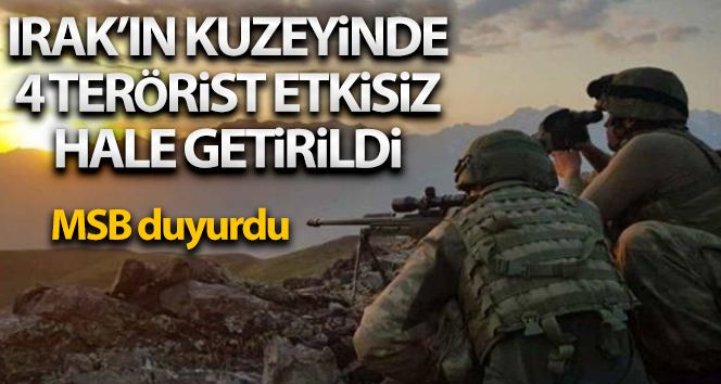 MSB: ‘Irak kuzeyinde 4 PKK’lı terörist etkisiz hale getirildi’