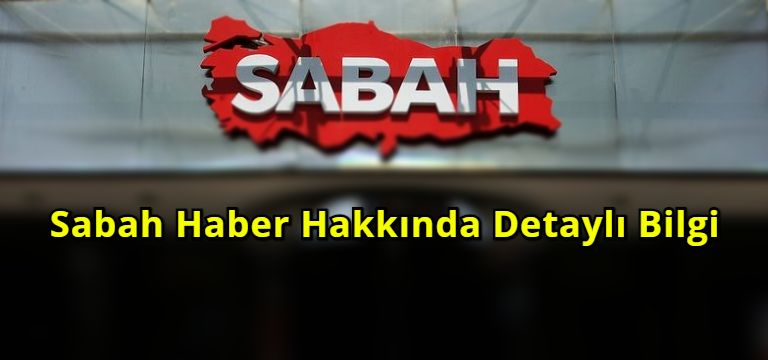 Sabah Haber Hakkında Detaylı Bilgi