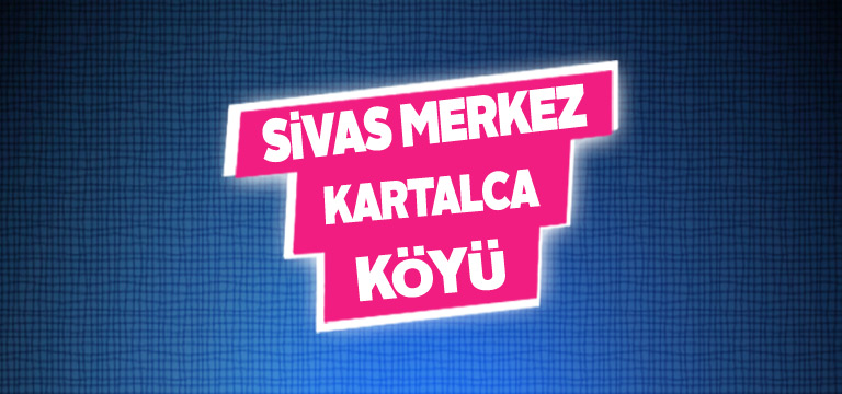 Sivas Merkez Kartalca Köyü Tanıtım Rehberi