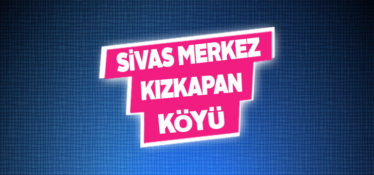 Sivas Merkez Kızkapan Köyü Tanıtım Rehberi