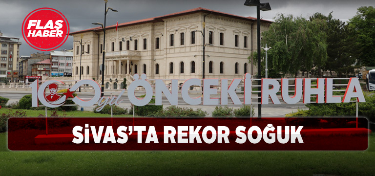 Sivas Mayıs ayının en soğuk gününü yaşadı