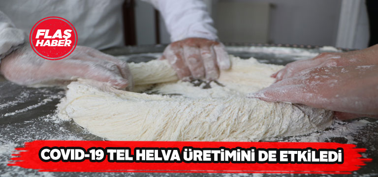 Tel helva üretimi de virüsten nasibini aldı