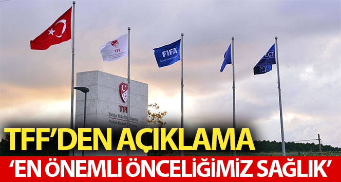 TFF: "TFF’nin en önemli önceliği sağlıktır"