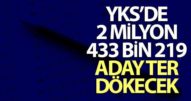 2 milyon 433 bin 219 aday YKS’de ter atacak