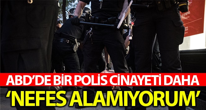 ABD’de bir polis cinayeti daha: ‘nefes alamıyorum’