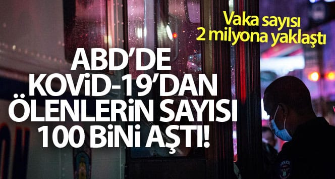 ABD’de Covid-19’dan ölenlerin sayısı 110 bini geçti, vaka sayısı 2 milyona yaklaştı