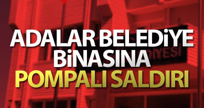 Adalar Belediyesi binasına pompalı saldırı