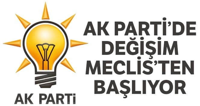 AK Parti’deki değişim Parlamento’dan başlıyor